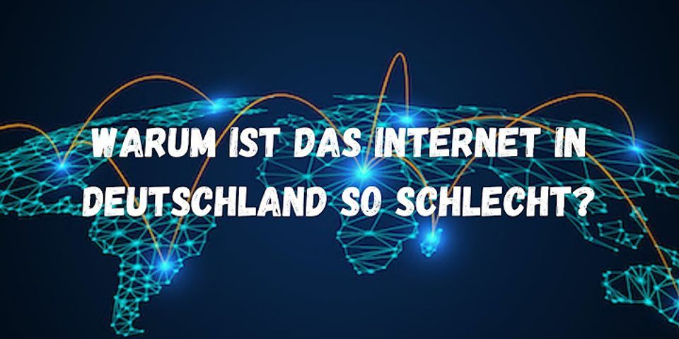 Warum ist Internet in Deutschland so schlecht