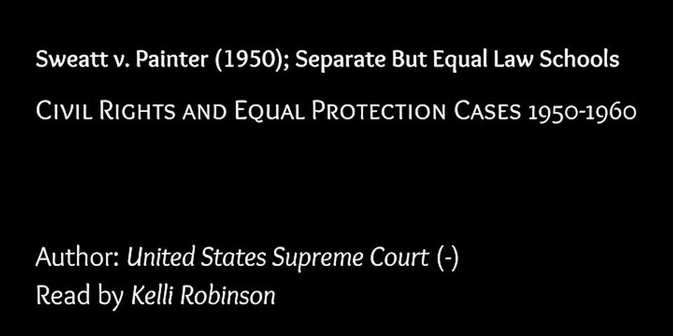 Why did the Court determine that the separate law school at issue in Sweatt v Painter was not equal?